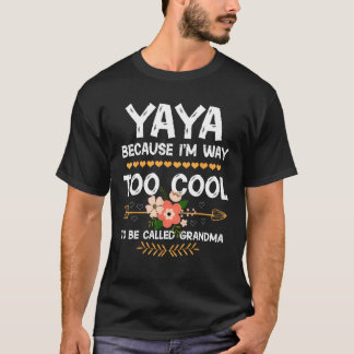 T-shirt YaYa Because I'm Way Too Cool To Be Called Grandma