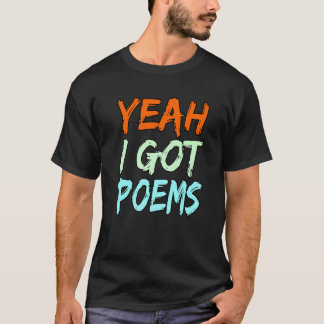 T-shirt Yeah I Got Poems Poet Writer Author Poetry  Graphi