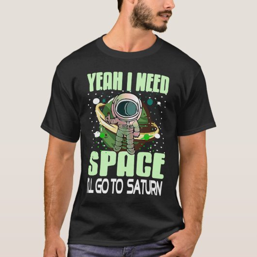 T-shirt Yeah I Need Space I'll Go To Saturn Retro Present (Devant)