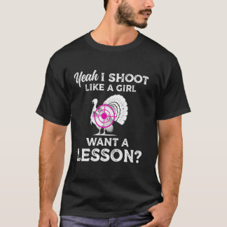 T-shirt Yeah I Shoot Like A Girl Want A Lesson Turkey Hunt