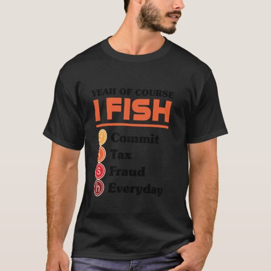 T-shirt Yeah Of Course I Fish Commit Tax Fraud Everyday Ac (Devant)