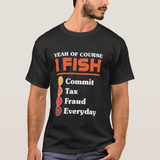 T-shirt Yeah Of Course I Fish Commit Tax Fraud Everyday Ac (Devant)