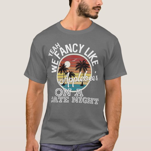 T-shirt Yeah We Fancy Like Applebees On A Date Night Count (Devant)