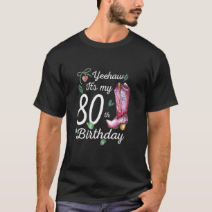 T-shirt Yeehaw Its My 80th Birthday 80 Year Old Country C