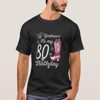 T-shirt Yeehaw Its My 80th Birthday 80 Year Old Country C