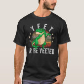 T-shirt Yeet Ou Be Yeed Dank Meme Dabbing T Rex Dinosaur (Devant)