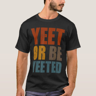 T-shirt Yeet Ou Be Yeed Jeu Branché Dank Meme Gag Sla