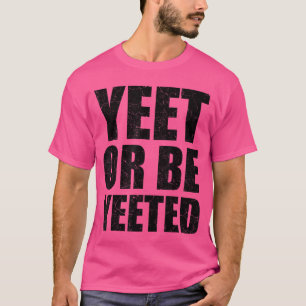 T-shirt Yeet Ou Être Yeeté Distressed Drôle Dank Meme Gag