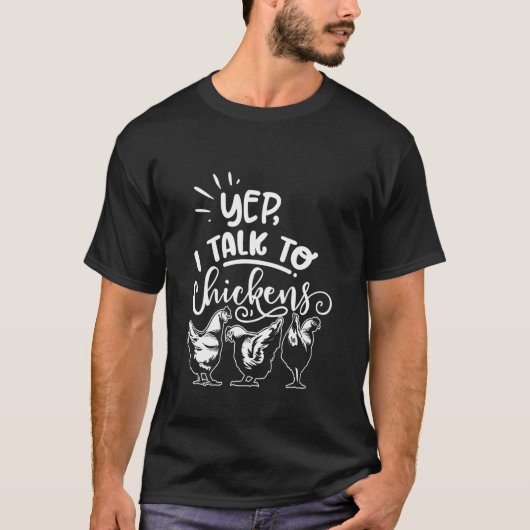 T-shirt Yep I Talk to Chickens Funny Poultry (Devant)