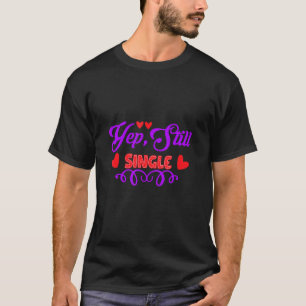 T-shirt Yep Still Single Love Heart Graphics