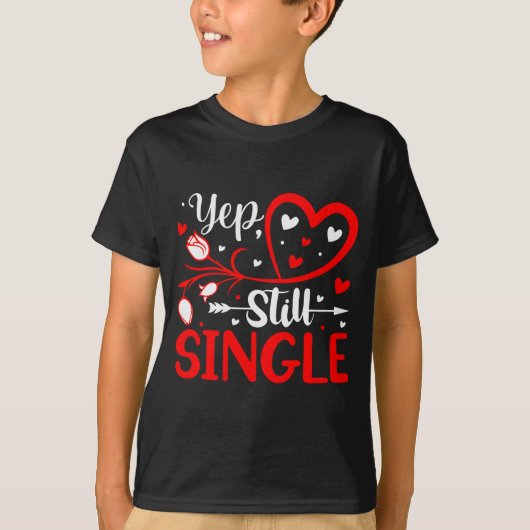 T-shirt Yep. Still Single Valentines Day Love Hearts (Devant)