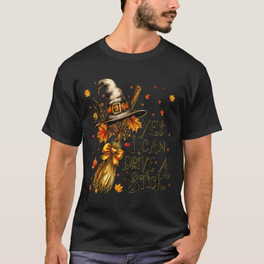 T-shirt Yes I Can Drive A Stick Fall Halloween Soky Witch (Devant)