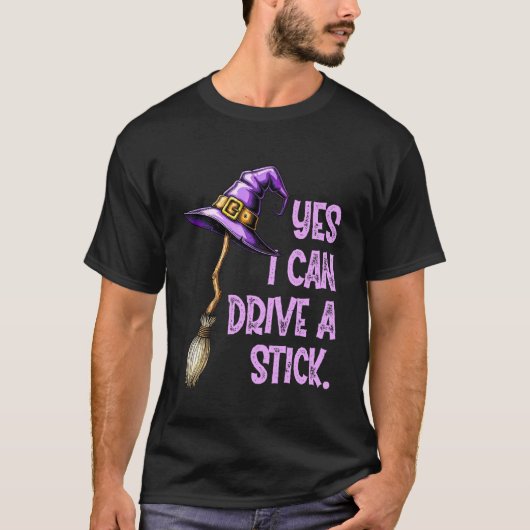 T-shirt Yes I Can Drive A Stick Funny Witch Hat Halloween (Devant)