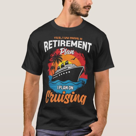 T-shirt Yes I Do Have A Retirement Plan Cruising Funny Tee (Devant)