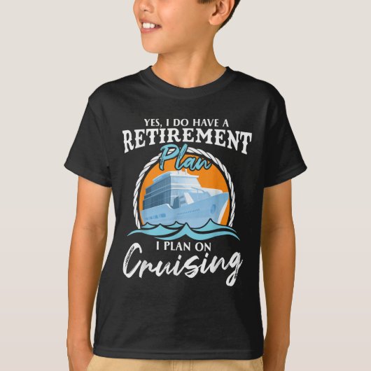 T-shirt Yes, I Do Have A Retirement Plan I Plan On Cruisin (Devant)
