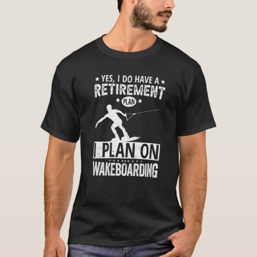 T-shirt Yes I Do Have A Retirement Plan I Plan On Wakeboar (Devant)