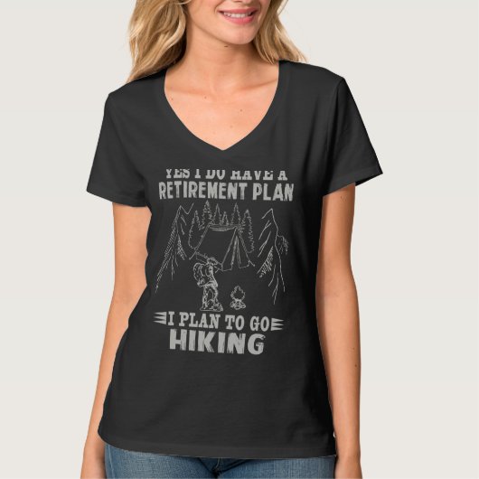 T-shirt Yes I Do Have A Retirement Plan I Plan To Go Hikin (Devant)