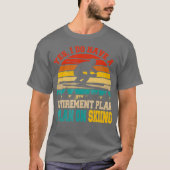 T-shirt Yes I Do Have A Retirement Plan Skiing Funny (Devant)