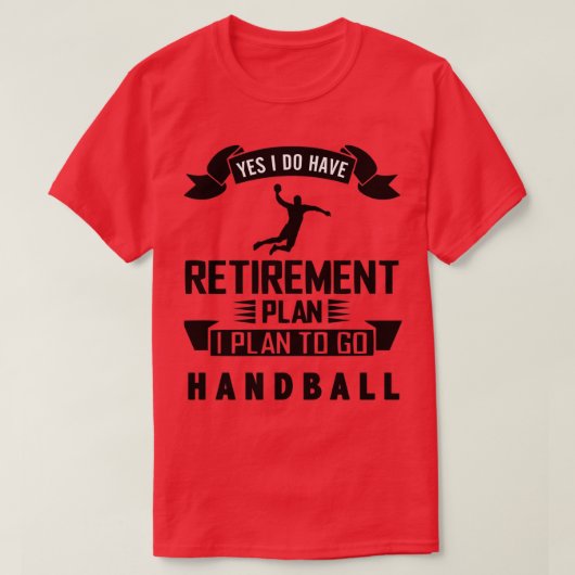 T-shirt Yes i do have retirement plan i plan to go handbal (Design devant)