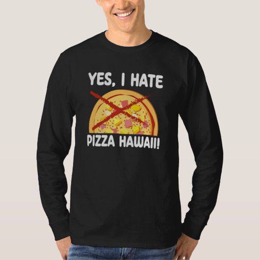 T-shirt Yes I Hate Pizza Hawaii Pizza Maker (Devant)