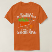 T-shirt Yes I Have A Retirement Plan Gardening Funny Garde (Design devant)