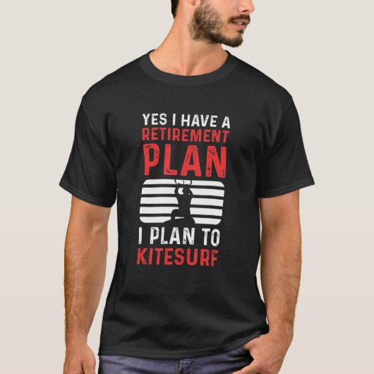 T-shirt Yes I Have A Retirement Plan I Plan To Kitesurf (Devant)