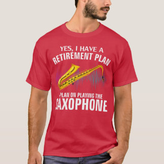 T-shirt Yes I Have A Retirement Plan Playing Saophone Funn