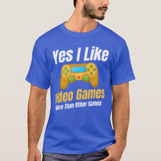 T-shirt Yes I Like Video Games Morehan Other Games family 