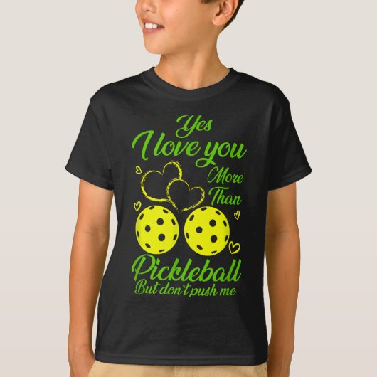 T-shirt Yes, I Love You More Than Ckleball… But Don’t Push (Devant)
