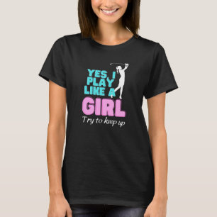 T-shirt Yes, I Play Like A Girl Golf Women