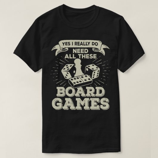T-shirt Yes I Really Do Need All These Board Games (Design devant)
