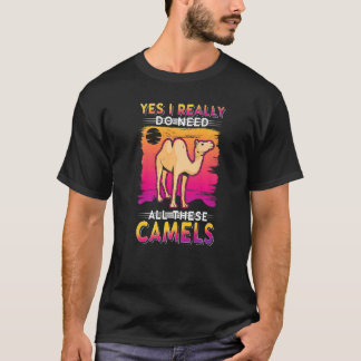 T-shirt Yes I Really Do Need All These Camels