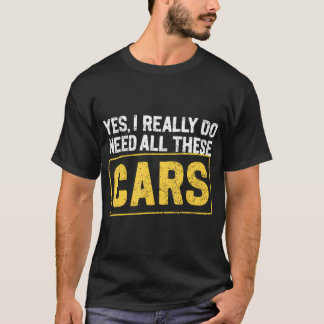 T-shirt Yes I Really Do Need All These Cars Funny Car