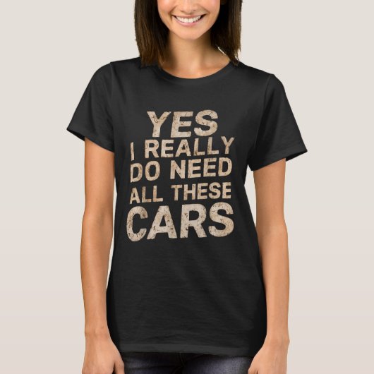 T-shirt Yes I Really Do Need All These Funny Car Lovers Fo (Devant)