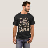 T-shirt Yes I Really Do Need All These Funny Car Lovers Fo (Devant entier)