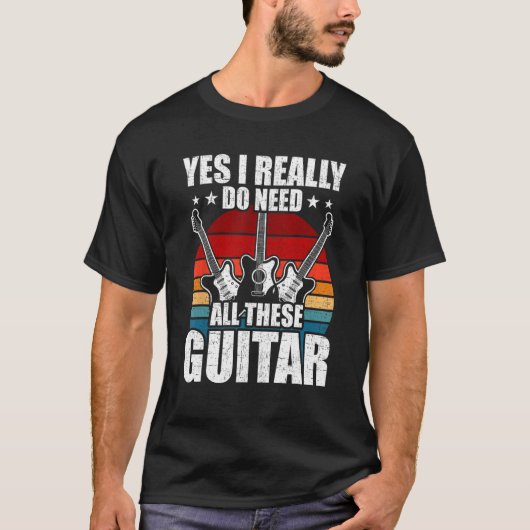T-shirt Yes I Really Do Need All These Guitar Guitarist (Devant)