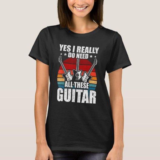 T-shirt Yes I Really Do Need All These Guitar Guitarist (Devant)