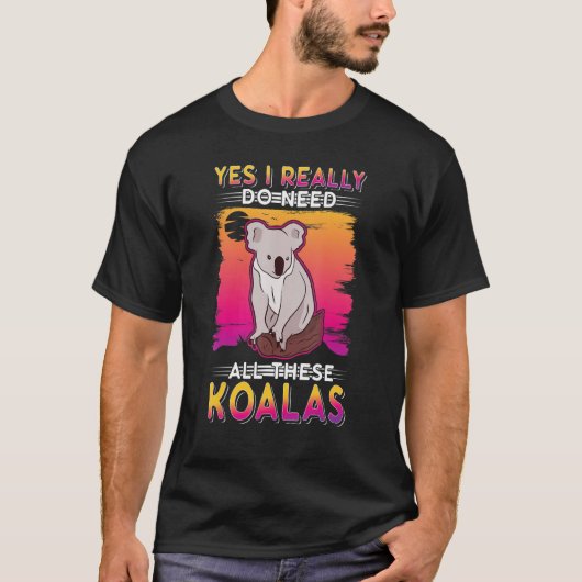 T-shirt Yes I Really Do Need All These Koalas (Devant)