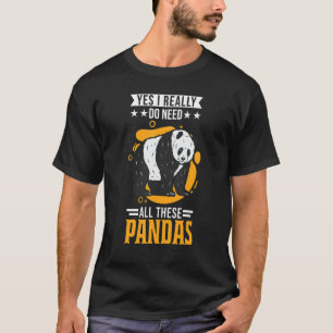T-shirt Yes I Really Do Need All These Pandas