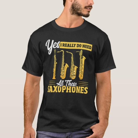 T-shirt Yes I Really Do Need All These Saxophones Brass Sa (Devant)