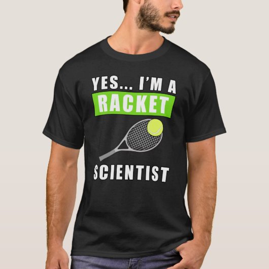 T-shirt Yes, I'm a Racket Scientist - Funny Quote (Devant)