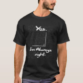 T-shirt Yes I'm Always Right - Funny Math Lover Math Teach (Devant)