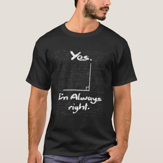 T-shirt Yes I'm Always Right - Funny Math Lover Math Teach (Devant)