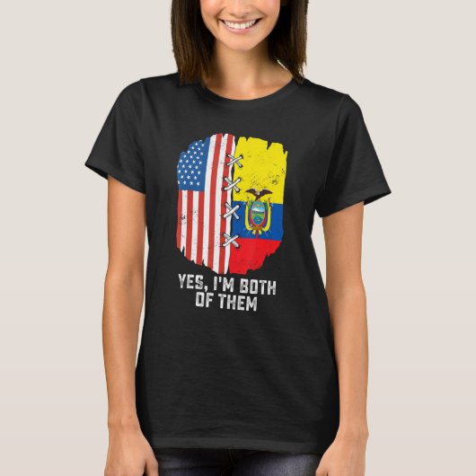 T-shirt Yes, I'm Both Of Them Half American Half Ecuadoria (Devant)