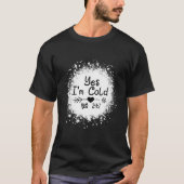 T-shirt Yes I'M Cold Me 24 7 Quote (Devant)