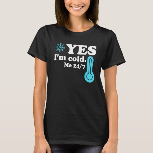 T-shirt Yes I'm Cold Me 24 7  Quote Sarcastic (Devant)