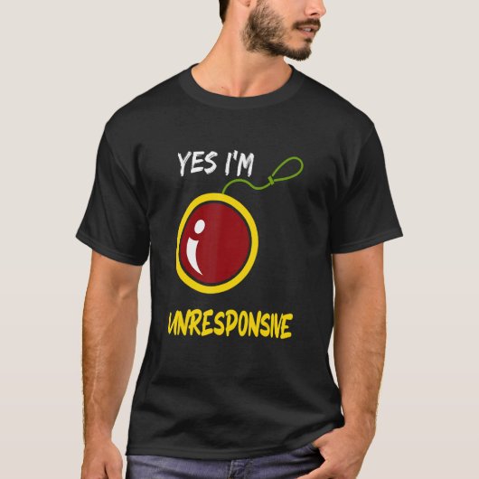 T-shirt Yes I'm Unresponsive Yoyo Toy Professional (Devant)