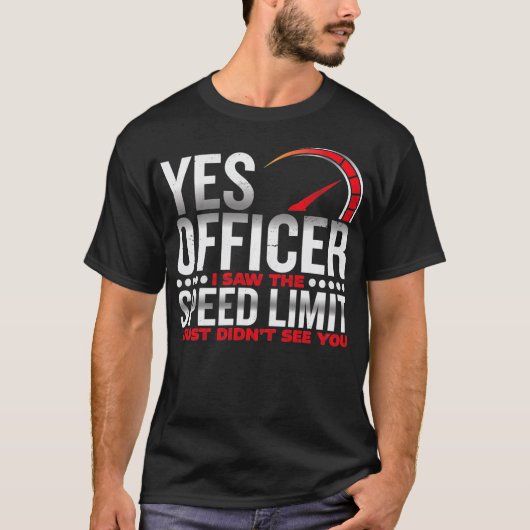 T-shirt Yes officer, I saw the speed limit, I saw you Pull (Devant)