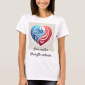 T-shirt Yin Yang Coeur - L'Amour S'Unit, Force Endures T-S (Devant)