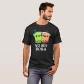 T-shirt Yo My Boba Funny Boba Tea Pun Dark BG (Devant entier)